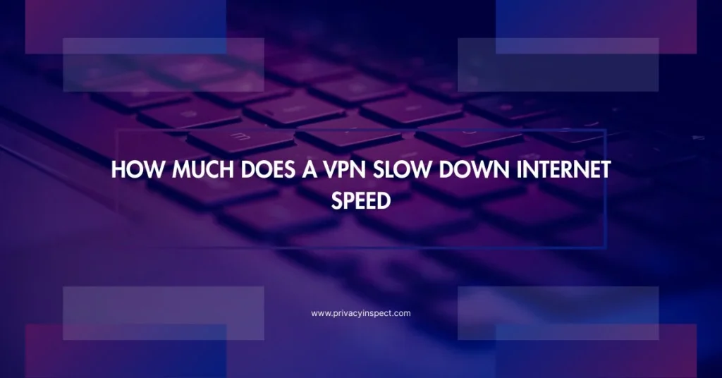 How Much Does a VPN Slow Down Internet Speed in 2026? 12 How Much Does a VPN Slow Down Internet Speed? Real Test Results